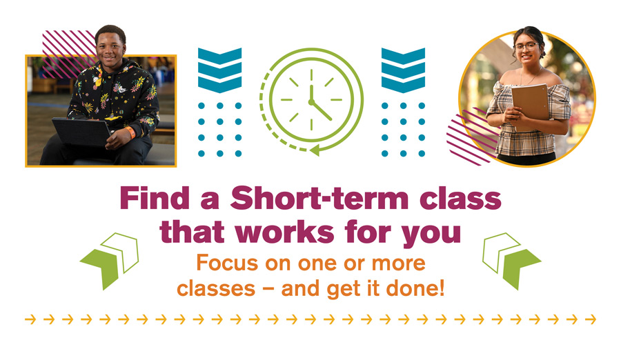 Find a short-term class that works for you. Focus on one or more classes — and get it done!